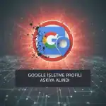 Google işletme profili askıya alındı, dijital pazarlama ve SEO çözümleri.